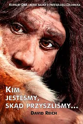 Kim jesteśmy skąd przyszliśmyDavid Reich Kim jesteśmy skąd przyszliśmyDavid Reich