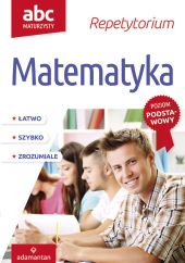 ABC Maturzysty Repetytorium Matematyka Poziom podstawowy ABC Maturzysty Repetytorium Matematyka Poziom podstawowy