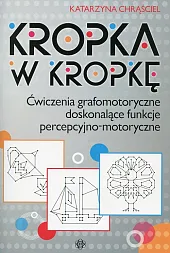 Kropka w kropkę Ćwiczenia grafomotoryczne doskonalące,Katarzyna Chrąściel