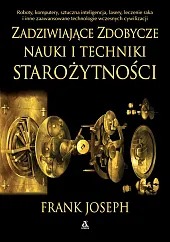 Zadziwiające zdobycze nauki i techniki starożytnościFrank Joseph