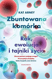 Zbuntowana komórka Rak ewolucja i tajniki,Kat Arney