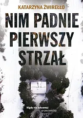 Nim padnie pierwszy strzałKatarzyna Żwirełło Nim padnie pierwszy strzałKatarzyna Żwirełło