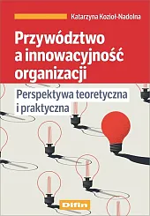 Przywództwo a innowacyjność organizacjiKatarzyna Kozioł-Nadolna