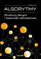 Algorytmy. Struktury danych i złożoność obliczeniowaFeliks Kurp