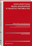 Nowe instytucje prawa spadkowego w praktyce notarialnej Nowe instytucje prawa spadkowego w praktyce notarialnej