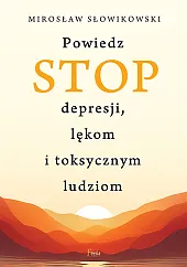 Powiedz STOP depresji, lękom i toksycznym ludziom