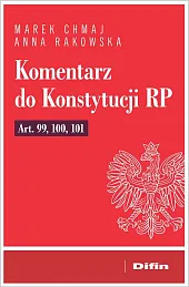 Komentarz do Konstytucji RP art. 99,,Marek Chmaj Komentarz do Konstytucji RP art. 99,,Marek Chmaj