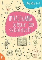 Opracowania lektur szkolnych dla klas 1-3 Opracowania lektur szkolnych dla klas 1-3