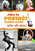 Jaka to postać? Sławni ludzie. Atlas dla dzieci Jaka to postać? Sławni ludzie. Atlas dla dzieci