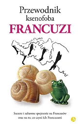 Przewodnik ksenofoba Francuzi Przewodnik ksenofoba Francuzi