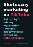 Skuteczny marketing na TikToku. Skuteczny marketing na TikToku.