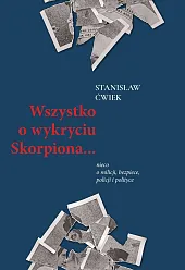 Wszystko o wykryciu Skorpiona…Stanisław Ćwiek Wszystko o wykryciu Skorpiona…Stanisław Ćwiek