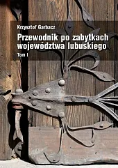 Przewodnik po zabytkach województwa lubuskiego Tom,Krzysztof Garbacz