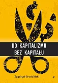 Do kapitalizmu bez kapitału Do kapitalizmu bez kapitału