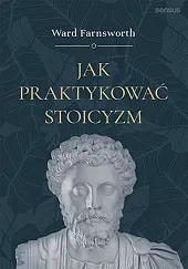 Jak praktykować stoicyzmFarnsworth Ward
