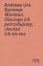 Wartości Dlaczego ich potrzebujemy, chociaż ich,Urs Sommer Andreas Wartości Dlaczego ich potrzebujemy, chociaż ich,Urs Sommer Andreas