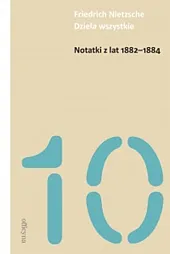 Notatki z lat 1882-1884Friedrich Nietzsche Notatki z lat 1882-1884Friedrich Nietzsche