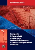 Energetyka i jej przyszłość w państwach Kaukazu Południowego a stosunki międzynarodowe w regionie Energetyka i jej przyszłość w państwach Kaukazu Południowego a stosunki międzynarodowe w regionie