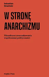 W stronę anarchizmuSebastian Słowiński
