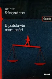 O podstawie moralnościArthur Schopenhauer O podstawie moralnościArthur Schopenhauer