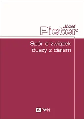 Spór o związek duszy z ciałemJózef Pieter Spór o związek duszy z ciałemJózef Pieter