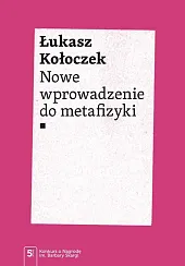 Nowe wprowadzenie do metafizykiŁukasz Kołoczek Nowe wprowadzenie do metafizykiŁukasz Kołoczek