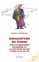 Eurazjatyzm na wspakJarosław Bratkiewicz