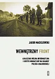 Wewnętrzny front w Polsce. Łukaszenki wojna informacyjna i kryzys migracyjny na granicy polsko-białoruskiej Wewnętrzny front w Polsce. Łukaszenki wojna informacyjna i kryzys migracyjny na granicy polsko-białoruskiej