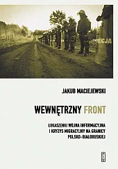 Wewnętrzny front w Polsce. Łukaszenki wojna,Jakub Maciejewski