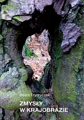 Zmysły w krajobrazieBeata Frydryczak Zmysły w krajobrazieBeata Frydryczak