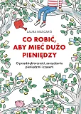 Co robić, aby mieć dużo pieniędzy Co robić, aby mieć dużo pieniędzy