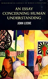An Essay Concerning Human UnderstandingJohn Locke An Essay Concerning Human UnderstandingJohn Locke