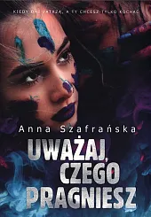 Uważaj czego pragnieszAnna Szafrańska