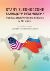 Stany Zjednoczone słabnącym hegemonem? Przejawy, przyczyny i skutki dla świata w XXI wieku Stany Zjednoczone słabnącym hegemonem? Przejawy, przyczyny i skutki dla świata w XXI wieku