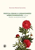 Pozycja Polski w społeczności międzynarodowej czyli jak wzrastać na peryferiach Europy? Pozycja Polski w społeczności międzynarodowej czyli jak wzrastać na peryferiach Europy?
