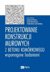 Projektowanie konstrukcji murowych z betonu komórkowego wspomagane badaniami Projektowanie konstrukcji murowych z betonu komórkowego wspomagane badaniami