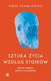 Sztuka życia według stoikówPiotr Stankiewicz Sztuka życia według stoikówPiotr Stankiewicz