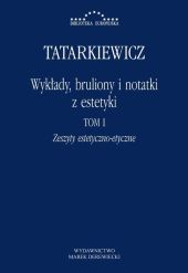 Wykłady, bruliony i notatki z estetyki Tom I: Zeszyty estetyczno-etyczne Wykłady, bruliony i notatki z estetyki Tom I: Zeszyty estetyczno-etyczne