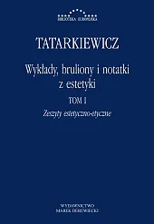 Wykłady, bruliony i notatki z estetyki,Władysław Tatarkiewicz Wykłady, bruliony i notatki z estetyki,Władysław Tatarkiewicz