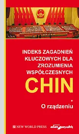 Indeks zagadnień kluczowych dla zrozumienia współczesnych Chin. O rządzeniu Tom 1