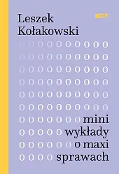 Mini-wykłady o maxi-sprawachLeszek Kołakowski Mini-wykłady o maxi-sprawachLeszek Kołakowski