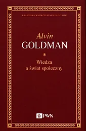 Wiedza a świat społecznyAlvin Goldman Wiedza a świat społecznyAlvin Goldman