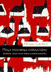Mała pochwała katolicyzmuMichał Gierycz Mała pochwała katolicyzmuMichał Gierycz