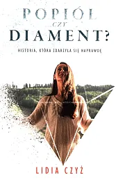 Popiół czy diament?Lidia Czyż