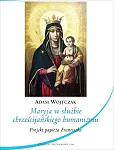 Maryja w służbie chrześcijańskiego humanizmu Maryja w służbie chrześcijańskiego humanizmu
