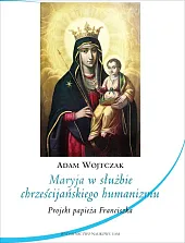 Maryja w służbie chrześcijańskiego humanizmuAdam Wojtczak