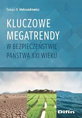 Kluczowe megatrendy w bezpieczeństwie państwa XXI,R.Tomasz Aleksandrowicz