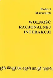 Wolność racjonalnej interakcji Wolność racjonalnej interakcji