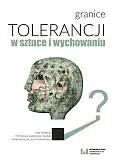 Granice tolerancji w sztuce i wychowaniu Granice tolerancji w sztuce i wychowaniu