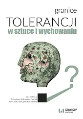 Granice tolerancji w sztuce i wychowaniuMirosława Zalewska-Pawlak Granice tolerancji w sztuce i wychowaniuMirosława Zalewska-Pawlak